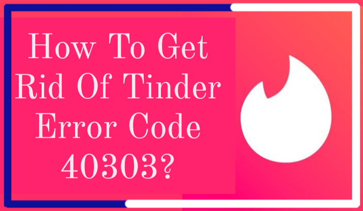 Tinder Error Code 40303