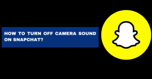 How to Turn Off Camera Sound on Snapchat