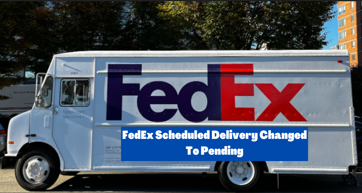 FedEx Scheduled Delivery Changed To Pending