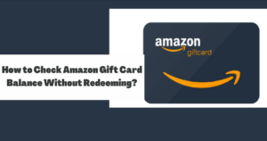 How to Check Amazon Gift Card Balance Without Redeeming